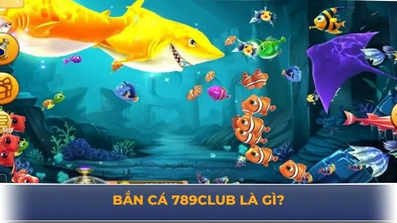 Bắn cá 789Club - Sảnh cược đỉnh cao cho mọi game thủ